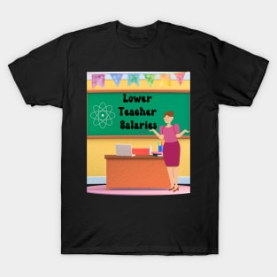 Lower Teacher Salaries T-Shirt